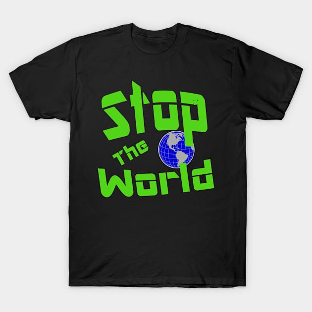 Stop The World T-Shirt by Lobo Del Noir